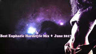 🎶 Best Euphoric Hardstyle Mix ♦ June 2017 🎶
