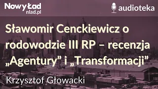 Sławomir Cenckiewicz o rodowodzie III RP – recenzja „Agentury” i „Transformacji” |KRZYSZTOF GŁOWACKI