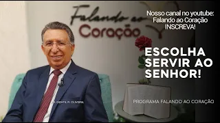 ESCOLHA SERVIR AO SENHOR! | Programa Falando ao Coração | Pr. Gentil R. Oliveira.