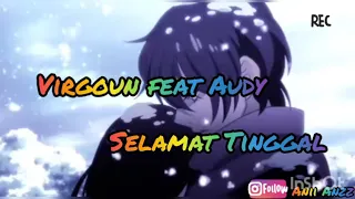 (Lirik) Selamat Tinggal - Virgoun Feat Audy