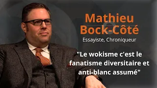 MATHIEU BOCK-CÔTÉ : " Le wokisme c'est le fanatisme diversitaire et anti-blanc assumé "