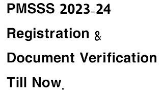 PMSSS 2023-24 SESSION UPDATE/Total Registration & Document Verification Done in PMSSS in This Year.