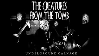 THE CREATURES FROM THE TOMB - Underground Carnage (Official)