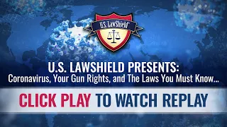 U.S. LawShield Presents: Coronavirus, Your Gun Rights, and the Laws You MUST Know...