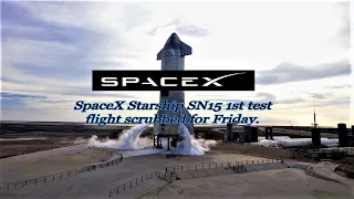 SpaceX Starship SN15 1st test flight scrubbed for Friday | Heading home to predawn Sunday splashdown