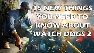 15 New Things You ABSOLUTELY Need To Know About Watch Dogs 2