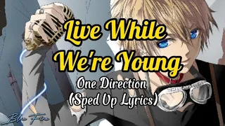 Live While We're Young - One Direction (Sped Up) | Lyrics