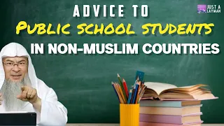 Advice for students who live in Non Muslim countries & have to go to Public Schools