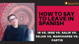 How to say to leave in Spanish - Ir vs. Irse vs. Salir vs. Dejar vs. Marcharse vs. Partir