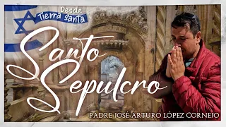 SANTO SEPULCRO - TIERRA SANTA - Padre Arturo Cornejo