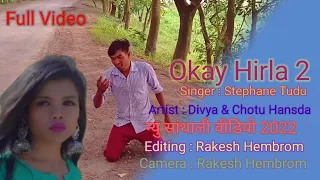 Okay Hirla 2 || Stephane Tudu ||Divya Murmu & Chotu Hansda ||New Santhali Video 2022