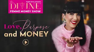 Love, Money and purpose | Ingrid Arna | The Divine Femme Money Show | Episode 2