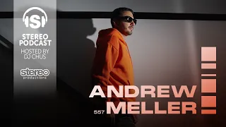 ANDREW MELLER Stereo Productions Podcast 557