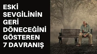 Eski Sevgilinin Geri Döneceğini Gösteren 7 Davranış