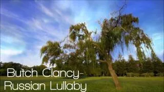 ll Butch Clancy - Russian Lullaby ll HQ ll