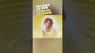 LES NULS: LA PUB "TRÔP de LENCÔME" 🌸