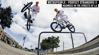 MADNESS IN THE STREETS OF LA - PERFECT STRANGERS II - WETHEPEOPLE BMX