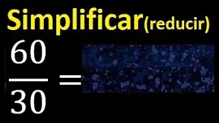 simplificar 60/30 simplificado, reducir fracciones a su minima expresion simple irreducible