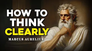 5 STOIC Lesson on HOW to THINK CLEARLY by Marcus Aurelius | Stoicism