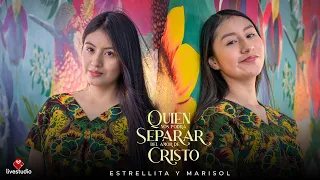 QUIÉN  NOS  PODRA SEPARAR DEL AMOR DE CRISTO // ESTRELLITA Y MARISOL