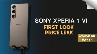 Sony Xperia 1 VI Launch on May 17 FIRST LOOK or Price Leak or Rumors