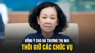 T.Ư Đảng đồng ý cho bà Trương Thị Mai thôi giữ các chức vụ