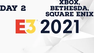 E3 2021 Day 2 Reactions ft. Xbox, Bethesda, & Square Enix