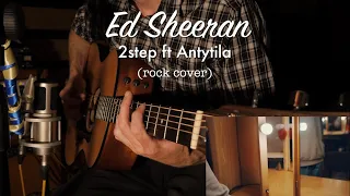 Ed Sheeran – 2step ft Antytila (Rock Cover)