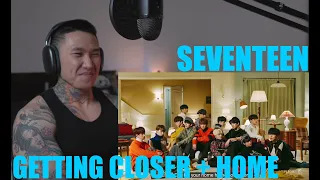 I GOT GOOSEBUMPS FROM THIS SONG!! | SEVENTEEN 'Getting Closer' + 'Home' MV + Choreo Videos(REACTION)