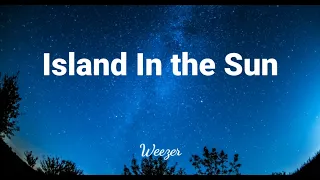 Island in the Sun (Lyrics) -  Weezer