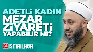 Kadınlar Âdet Günlerinde Mezar Ziyareti Yapabilir mi? Fatih Kalender Hoca Efendi