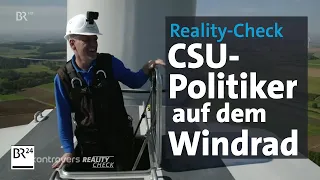 CSU-Politiker auf dem Windrad: Politiker im Reality-Check Landtagswahl 2023 | Kontrovers | BR24
