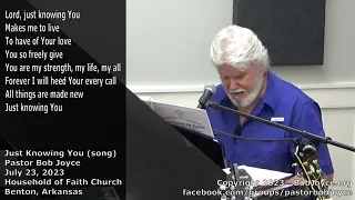 Just Knowing You (song) - July 2023 - Pastor Bob Joyce - Household of Faith - Benton, Arkansas