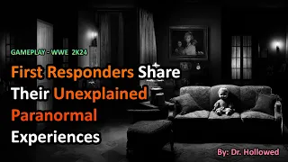 First Responders Share Their Unexplained Paranormal Experiences | WWE 2K24