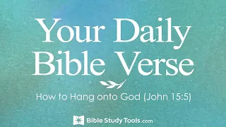 How to Hang onto God (John 15:5)