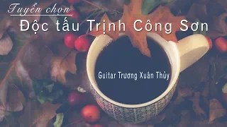 TUYỂN CHỌN ĐỘC TẤU GUITAR TRỊNH CÔNG SƠN | TRƯƠNG XUÂN THỦY