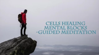 Cells healing mental blocks - Guided meditation