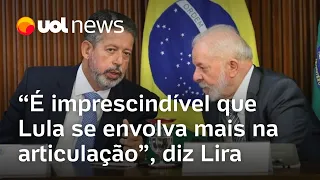 Lira cobra que Lula se envolva mais na articulação com a Câmara