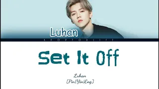 LUHAN 'SET IT OFF' COLOR CODED LYRICS [CHI|PIN|ENG]