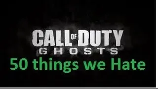 Top 50 things We Hate About COD : Ghosts