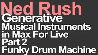 Generative Music Tutorial in Max For Live - Part 2 - Funky Drum Machine = Ned Rush