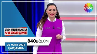 Didem Arslan Yılmaz'la Vazgeçme 840. Bölüm | 20 Mart 2024