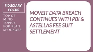 PBI affected by MOVEit data breach & Astellas, Aon settle $9.5M deal in 401(k) retirement plan suit