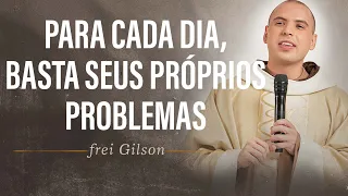 Para cada dia, basta seus próprios problemas | Pregação