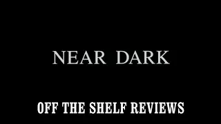 Near Dark Review - Off The Shelf Reviews