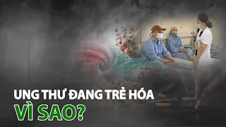 Vì sao ngày càng nhiều người trẻ mắc mắc ung thư? | VTC14