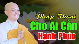 Ai Muốn Luôn Có HẠNH PHÚC Không Nên BỎ QUA Pháp Thoại Này... Rất hay | Ni Sư Hương Nhũ Giảng