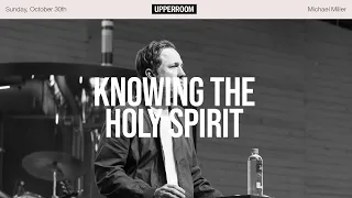 Knowing the Holy Spirit || Michael Miller