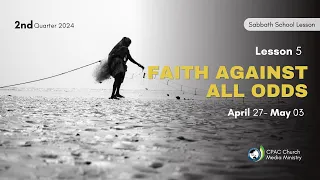 Faith Against All Odds - Sabbath School Lesson 5, 2nd Qtr 2024