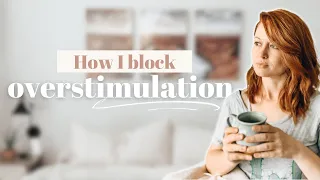 How to block overstimulation in your home (and feel soothed 😌)